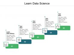 Learn data science ppt powerpoint presentation portfolio graphics example cpb