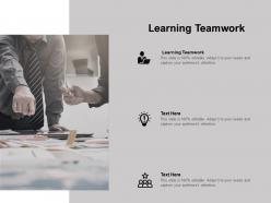 Learning teamwork ppt powerpoint presentation model icons cpb