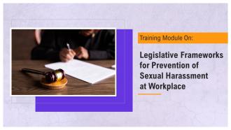 Legislative Frameworks for Prevention of Sexual Harassment at Workplace Training Ppt