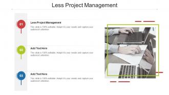 Less Project Management In Powerpoint And Google Slides Cpb