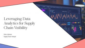 Leveraging Data Analytics For Supply Chain Visibility PPT Designs AT Leveraging Data Analytics For Supply Chain Visibility PPT Designs AT