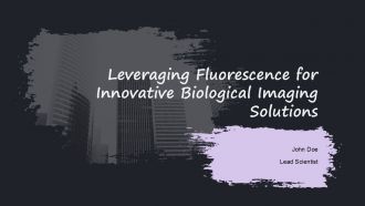 Leveraging Fluorescence For Innovative Biological Imaging Solutions PPT Guidelines ACP