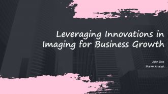 Leveraging Innovations In Imaging For Business Growth PPT Presentation ACP