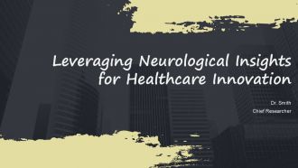 Leveraging Neurological Insights For Healthcare Innovation PPT Slides ACP
