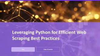 Leveraging Python For Efficient Web Scraping Best Practices PPT PowerPoint ST AI