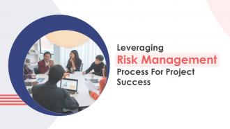 Leveraging Risk Management Process For Project Success Powerpoint Presentation Slides PM CD