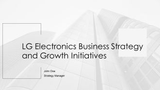 LG Electronics Business Strategy And Growth Initiatives PPT Outline AT