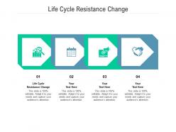 Life cycle resistance change ppt powerpoint presentation infographic template background images cpb