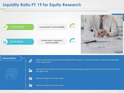 Liquidity ratio fy 19 for equity research ppt powerpoint presentation summary vector