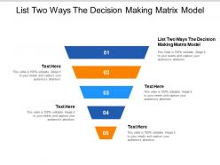 List two ways the decision making matrix model ppt powerpoint presentation ideas slides cpb