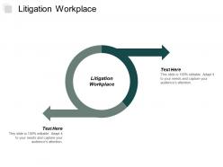 Litigation workplace ppt powerpoint presentation portfolio good cpb