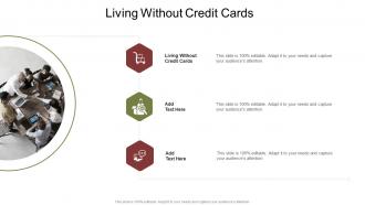 Living Without Credit Cards In Powerpoint And Google Slides Cpb