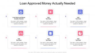 Loan Approved Money Actually Needed In Powerpoint And Google Slides Cpb