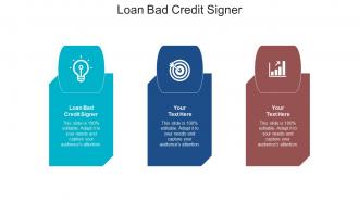 Loan bad credit signer ppt powerpoint presentation slides infographics cpb