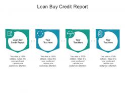Loan buy credit report ppt powerpoint presentation slides designs cpb