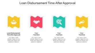 Loan Disbursement Time After Approval Ppt Powerpoint Presentation Show Cpb