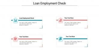 Loan employment check ppt powerpoint presentation inspiration outline cpb