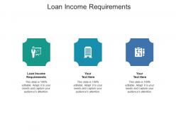 Loan income requirements ppt powerpoint presentation file backgrounds cpb