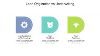 Loan origination vs underwriting ppt powerpoint presentation summary icons cpb