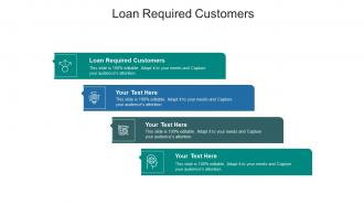 Loan required customers ppt powerpoint presentation portfolio infographic cpb
