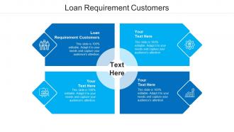Loan requirement customers ppt powerpoint presentation model structure cpb