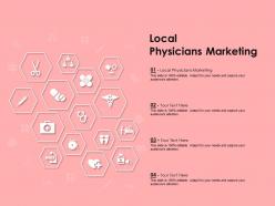Local physicians marketing ppt powerpoint presentation infographics information
