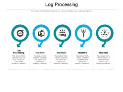 Log processing ppt powerpoint presentation examples cpb