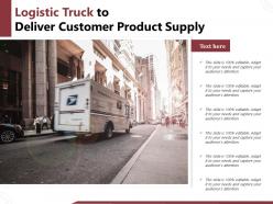 Logistic truck to deliver customer product supply