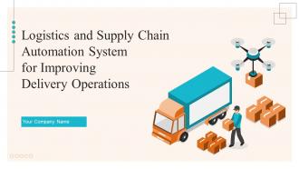 Logistics And Supply Chain Automation System For Improving Delivery Operations Powerpoint Presentation Slides
