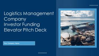 Logistics Management Company Investor Funding Elevator Pitch Deck Ppt Template