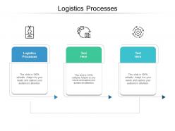 Logistics processes ppt powerpoint presentation styles design templates cpb