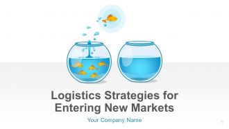 Logistics strategies for entering new markets powerpoint presentation with slides