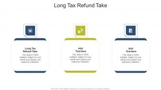Long Tax Refund Take In Powerpoint And Google Slides Cpb