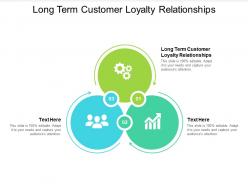 Long term customer loyalty relationships ppt powerpoint presentation summary objects cpb