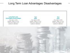 Long term loan advantages disadvantages ppt powerpoint presentation file brochure cpb
