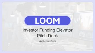 Loom Investor Funding Elevator Pitch Deck Ppt Template
