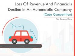 Loss of revenue and financials decline in an automobile company case competition complete deck