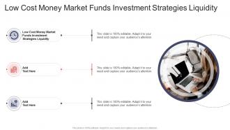 Low Cost Money Market Funds Investment Strategies Liquidity In Powerpoint And Google Slides Cpb