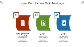 Lower debt income ratio mortgage ppt powerpoint presentation summary objects cpb