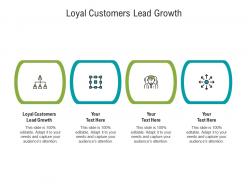 Loyal customers lead growth ppt powerpoint presentation styles outline cpb