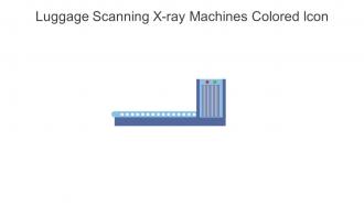 Luggage Scanning X Ray Machines Colored Icon In Powerpoint Pptx Png And Editable Eps Format