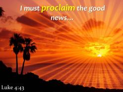 Luke 4 43 i must proclaim the good news powerpoint church sermon