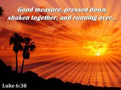 Luke 6 38 good measure pressed down powerpoint church sermon
