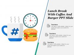 Lunch break with coffee and burger ppt slide