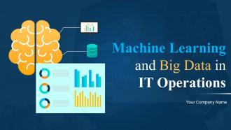 Machine Learning And Big Data In IT Operations Powerpoint Presentation Slides