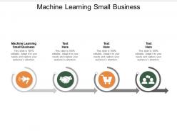 Machine learning small business ppt powerpoint presentation pictures good cpb