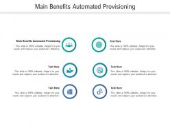 Main benefits automated provisioning ppt powerpoint presentation show template cpb