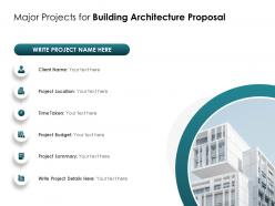 Major projects for building architecture proposal ppt powerpoint presentation file templates