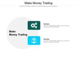 Make money trading ppt powerpoint presentation styles layouts cpb