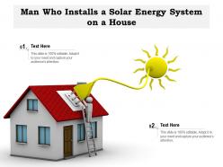 Man Who Installs A Solar Energy System On A House